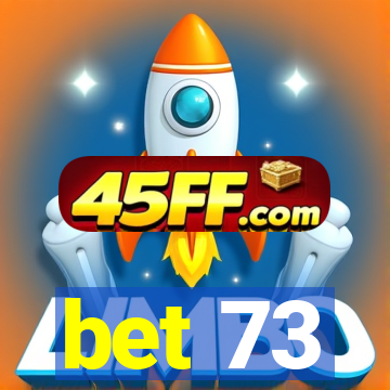 bet 73